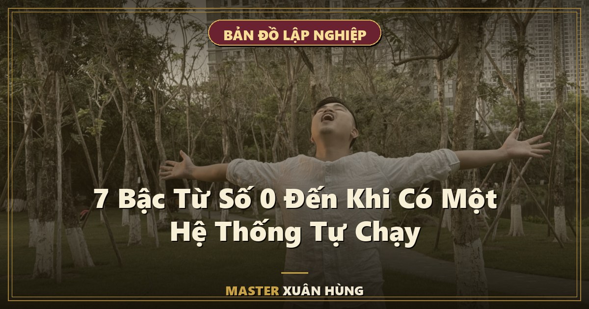 Bìa bài: 7 Bậc Từ Số 0 Đến Khi Có Một Hệ Thống Tự Chạy