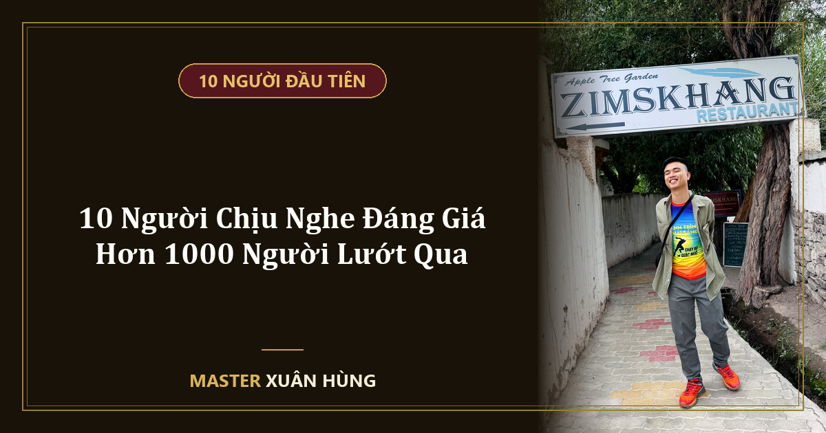 Bìa bài: 10 Người Chịu Nghe Đáng Giá Hơn 1000 Người Lướt Qua